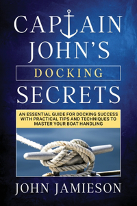 Captain John's DOCKING SECRETS