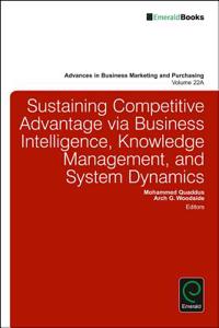 Sustaining Competitive Advantage Via Business Intelligence, Knowledge Management, and System Dynamics
