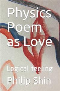 Physics Poem as Love: Logical Feeling