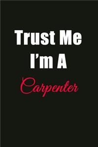 Trust Me I'm a Carpenter: Blank Lined Journal Notebook for Men or Women