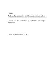 Oxygen and Iron Production by Electrolytic Smelting of Lunar Soil