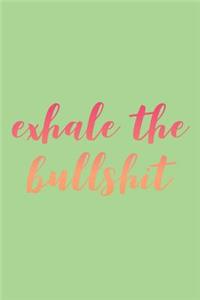 Exhale the Bullshit