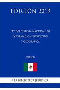 Ley del Sistema Nacional de Información Estadística Y Geográfica (México) (Edición 2019)