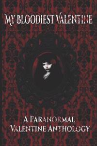 My Bloodiest Valentine: A Paranormal Valentine Anthology
