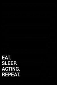 Eat Sleep Acting Repeat