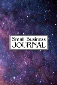 Small Business Journal: Business Planner/Journal - Undated 12-Month 6 X 9 Planner, Organizer and Detailed Record-Keeper - Set Goals - Track Income and Expenses and Achieve 