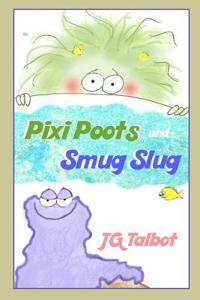 Pixi Poots and Smug Slug