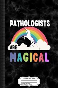 Pathologists Are Magical Composition Notebook