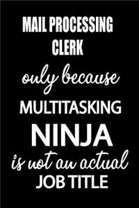 Mail Processing Clerk Only Because Multitasking Ninja Is Not an Actual Job Title