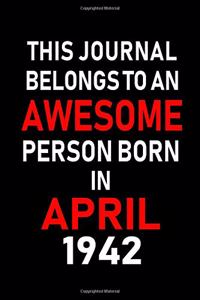 This Journal Belongs to an Awesome Person Born in April 1942