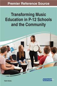 Transforming Music Education in P-12 Schools and the Community