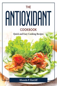 THE ANTIOXIDANT COOKBOOK: QUICK AND EASY