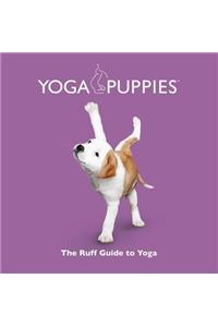 Yoga Puppies: The Ruff Guide to Yoga
