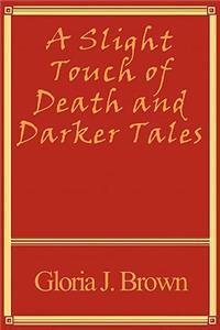Slight Touch of Death and Darker Tales