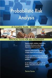 Probabilistic Risk Analysis A Complete Guide - 2020 Edition