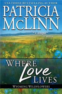 Where Love Lives: Wyoming Wildflowers, Book 8