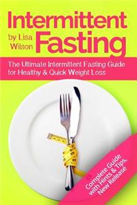 Intermittent Fasting: The Ultimate Intermittent Fasting Guide for Healthy & Quick Weight Loss
