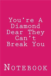 You're A Diamond Dear They Can't Break You