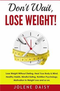 Don't Wait, Lose Weight!