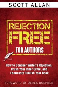 Rejection Free for Authors: How to Conquer Writer's Rejection, Crush Your Inner Critic, and Fearlessly Publish Your Book