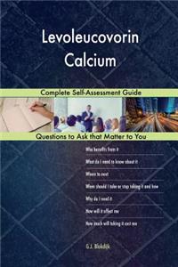 Levoleucovorin Calcium; Complete Self-Assessment Guide
