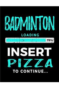 Badminton Loading 75% Insert Pizza to Continue