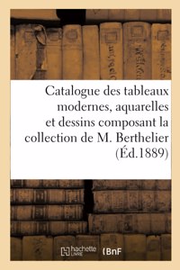 Catalogue Des Tableaux Modernes, Aquarelles Et Dessins Composant La Collection de M. Berthelier