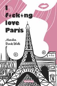 I f*ck*ng love Paris