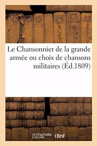 Le Chansonnier de la Grande Armée Ou Choix de Chansons Militaires