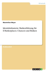 Identitätsbasierte Markenführung für E-Marketplaces. Chancen und Risiken