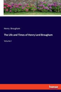 Life and Times of Henry Lord Brougham