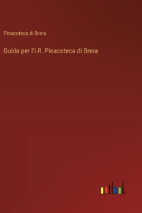 Guida per l'I.R. Pinacoteca di Brera