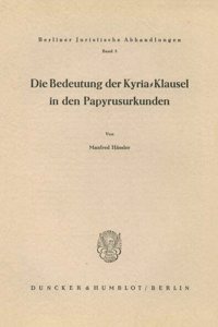 Die Bedeutung Der Kyria-Klausel in Den Papyrusurkunden