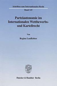 Parteiautonomie Im Internationalen Wettbewerbs- Und Kartellrecht