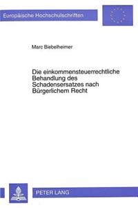Die einkommensteuerrechtliche Behandlung des Schadensersatzes nach Buergerlichem Recht