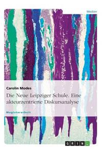 Die Neue Leipziger Schule. Eine Akteurzentrierte Diskursanalyse