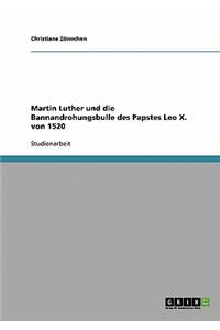 Martin Luther und die Bannandrohungsbulle des Papstes Leo X. von 1520