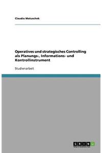 Operatives und strategisches Controlling als Planungs-, Informations- und Kontrollinstrument