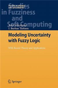 Modeling Uncertainty with Fuzzy Logic: With Recent Theory and Applications