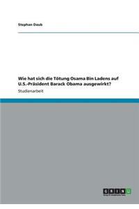 Wie hat sich die Tötung Osama Bin Ladens auf U.S.-Präsident Barack Obama ausgewirkt?