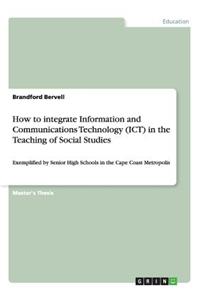 How to integrate Information and Communications Technology (ICT) in the Teaching of Social Studies