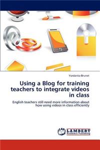 Using a Blog for Training Teachers to Integrate Videos in Class