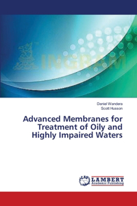 Advanced Membranes for Treatment of Oily and Highly Impaired Waters