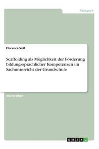 Scaffolding als Möglichkeit der Förderung bildungssprachlicher Kompetenzen im Sachunterricht der Grundschule
