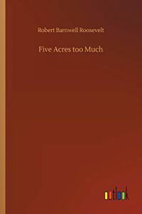 Five Acres too Much