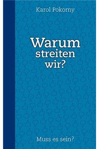 Warum streiten wir?