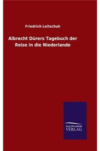 Albrecht Dürers Tagebuch der Reise in die Niederlande