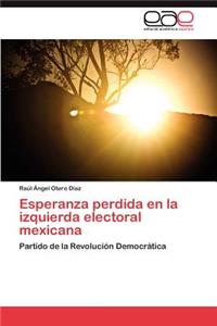 Esperanza perdida en la izquierda electoral mexicana