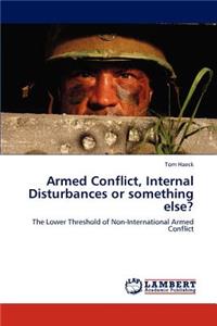 Armed Conflict, Internal Disturbances or something else?