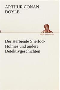 sterbende Sherlock Holmes und andere Detektivgeschichten